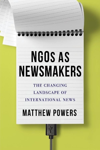 Бумажная книга «NGOs as Newsmakers: The Changing Landscape of International News», автор Мэтью Пауэрс - фото №1
