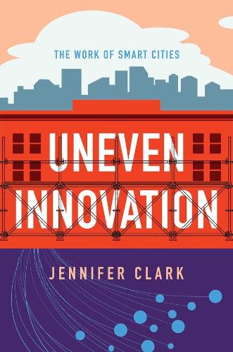 Паперова книга «Uneven Innovation: The Work of Smart Cities», автор Дженніфер Кларк - фото №1