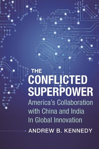 Паперова книга «The Conflicted Superpower: America’s Collaboration with China and India in Global Innovation», автор Ендрю Кеннеді - фото №1