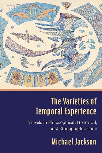 Бумажная книга «The Varieties of Temporal Experience: Travels in Philosophical, Historical, and Ethnographic Time», автор Майкл Д. Джексон - фото №1