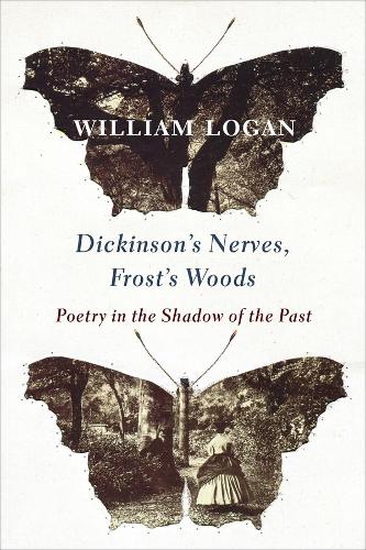 Бумажная книга «Dickinson's Nerves, Frost's Woods: Poetry in the Shadow of the Past», автор Уильям Логан - фото №1