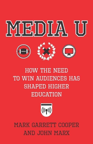 Бумажная книга «Media U: How the Need to Win Audiences Has Shaped Higher Education», авторов Джон Маркс, Марк Гарретт Купер - фото №1