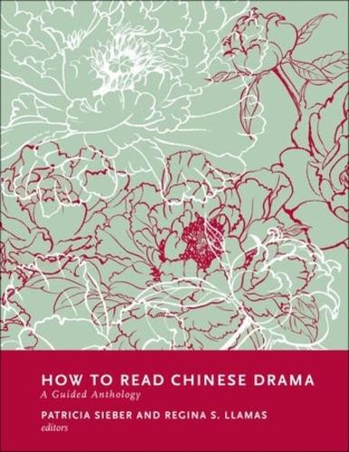 [object Object] «How to Read Chinese Drama: A Guided Anthology», авторів Патриція Сібер, Реджина Льямас - фото №1
