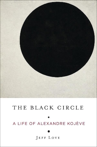 Бумажная книга «The Black Circle: A Life of Alexandre Kojève», автор Джефф Лав - фото №1
