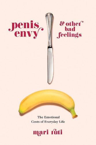 Бумажная книга «Penis Envy and Other Bad Feelings: The Emotional Costs of Everyday Life», автор Мари Рути - фото №1
