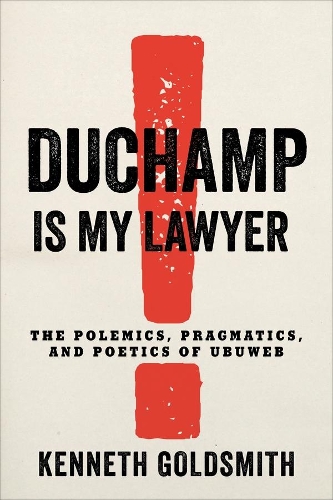 Бумажная книга «Duchamp Is My Lawyer: The Polemics, Pragmatics, and Poetics of UbuWeb», автор Кеннет Голдсмит - фото №1