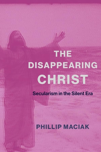 Бумажная книга «The Disappearing Christ: Secularism in the Silent Era», автор Фил Мацяк - фото №1