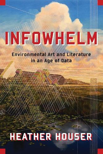 Бумажная книга «Infowhelm: Environmental Art and Literature in an Age of Data», автор Хизер Хаузер - фото №1
