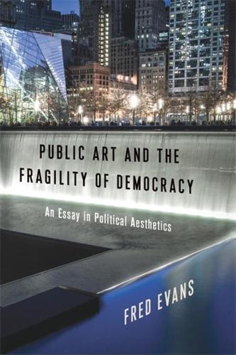 Паперова книга «Public Art and the Fragility of Democracy: An Essay in Political Aesthetics», автор Фред Еванс - фото №1