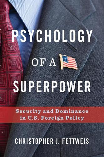Бумажная книга «Psychology of a Superpower: Security and Dominance in U.S. Foreign Policy», автор Кристофер Фетвейс - фото №1