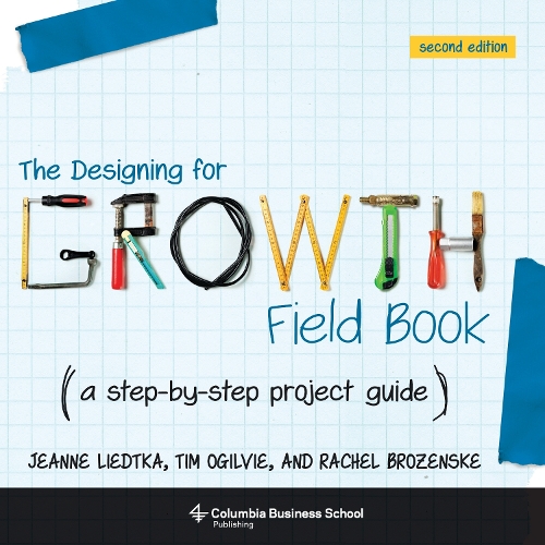 Бумажная книга «The Designing for Growth Field Book: A Step-by-Step Project Guide», авторов Жанна Лидтка, Тим Огилви - фото №1