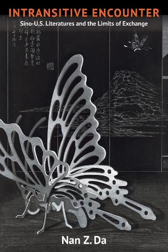 Бумажная книга «Intransitive Encounter: Sino-U.S. Literatures and the Limits of Exchange», автор Нан Да - фото №1