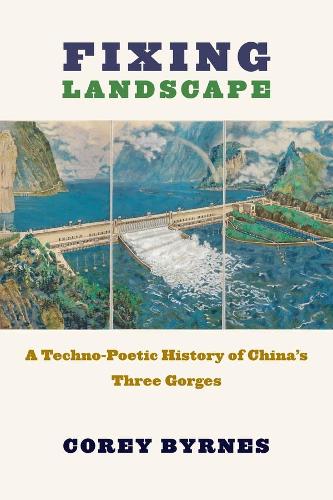 Бумажная книга «Fixing Landscape: A Techno-Poetic History of China’s Three Gorges», автор Кори Бирнс - фото №1