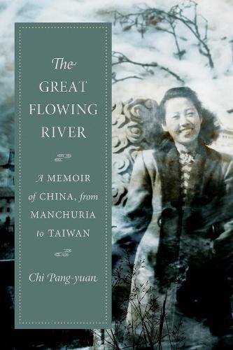 Бумажная книга «The Great Flowing River: A Memoir of China, from Manchuria to Taiwan», автор Чи Панг-юань - фото №1