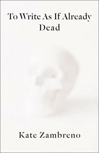 Паперова книга «To Write as if Already Dead», автор Кейт Замбрено - фото №1