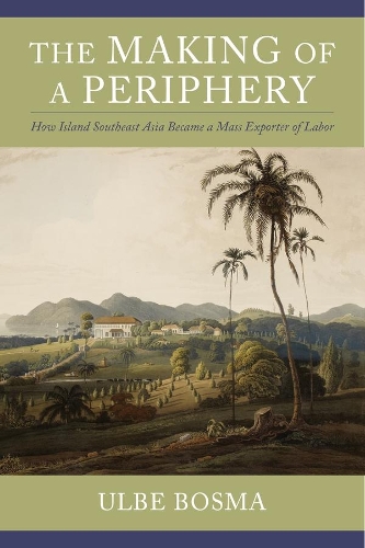 Паперова книга «The Making of a Periphery: How Island Southeast Asia Became a Mass Exporter of Labor», автор Ульбе Босма - фото №1
