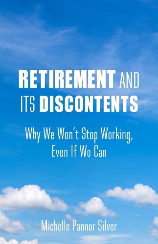 Паперова книга «Retirement and Its Discontents: Why We Won't Stop Working, Even If We Can», автор Мішель Паннор Сільвер - фото №1
