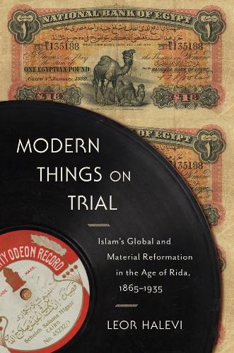 Бумажная книга «Modern Things on Trial: Islam’s Global and Material Reformation in the Age of Rida, 1865–1935», автор Леор Халеви - фото №1