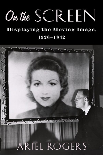 Бумажная книга «On the Screen: Displaying the Moving Image, 1926–1942», автор Ариэль Роджерс - фото №1