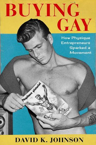 Бумажная книга «Buying Gay: How Physique Entrepreneurs Sparked a Movement», автор Дэвид К. Джонсон - фото №1