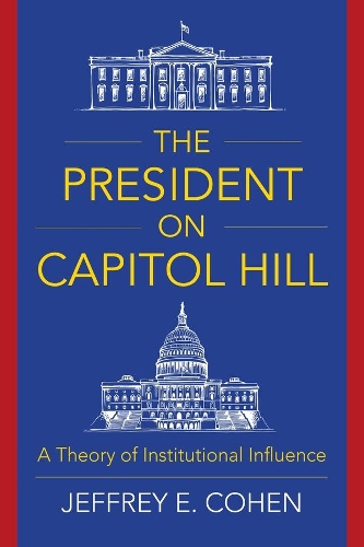 Паперова книга «The President on Capitol Hill: A Theory of Institutional Influence», автор Джеффрі Е. Коен - фото №1