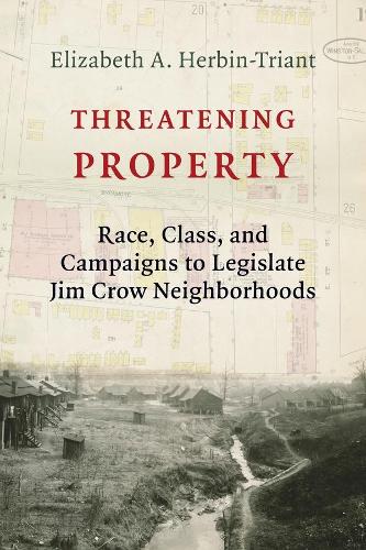 Бумажная книга «Threatening Property: Race, Class, and Campaigns to Legislate Jim Crow Neighborhoods», автор Элизабет А. Хербин-Триант - фото №1