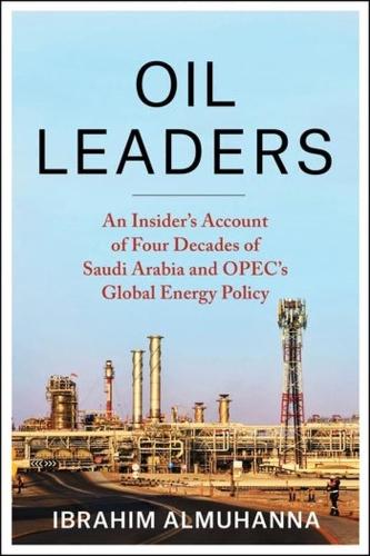 Бумажная книга «Oil Leaders: An Insider’s Account of Four Decades of Saudi Arabia and OPEC's Global Energy Policy», автор Ибрагим Аль-Муханна - фото №1