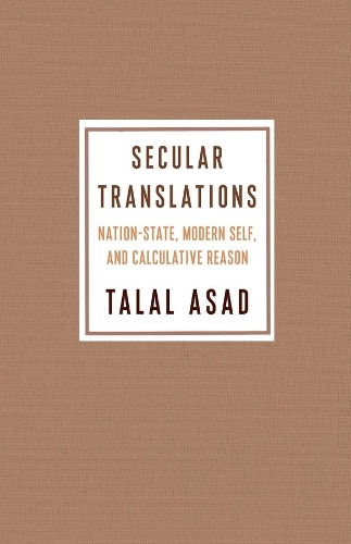 Бумажная книга «Secular Translations: Nation-State, Modern Self, and Calculative Reason», автор Талал Асад - фото №1