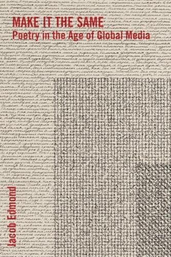 Бумажная книга «Make It the Same: Poetry in the Age of Global Media», автор Джейкоб Эдмонд - фото №1