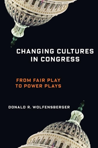 Паперова книга «Changing Cultures in Congress: From Fair Play to Power Plays», автор Дональд Р. Вольфенсбергер - фото №1
