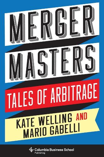 Бумажная книга «Merger Masters: Tales of Arbitrage», авторов Кейт Уэлинг, Марио Габелли - фото №1