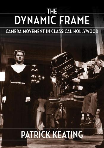 [object Object] «The Dynamic Frame: Camera Movement in Classical Hollywood», автор Патрік Кітінг - фото №1