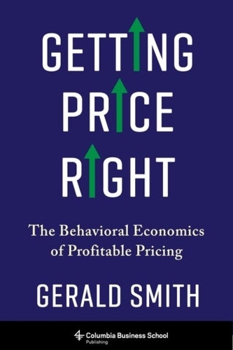 Бумажная книга «Getting Price Right: The Behavioral Economics of Profitable Pricing», автор Джеральд Смит - фото №1