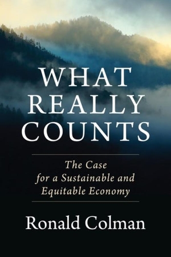 Бумажная книга «What Really Counts: The Case for a Sustainable and Equitable Economy», автор Рональд Колман - фото №1