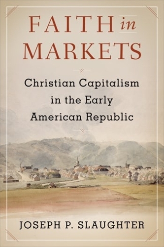 Бумажная книга «Faith in Markets: Christian Capitalism in the Early American Republic», автор Джозеф П. Слотер - фото №1