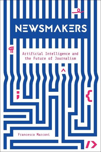 Паперова книга «Newsmakers: Artificial Intelligence and the Future of Journalism», автор Франческо Марконі - фото №1