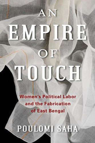 Бумажная книга «An Empire of Touch: Women's Political Labor and the Fabrication of East Bengal», автор Пуломи Саха - фото №1