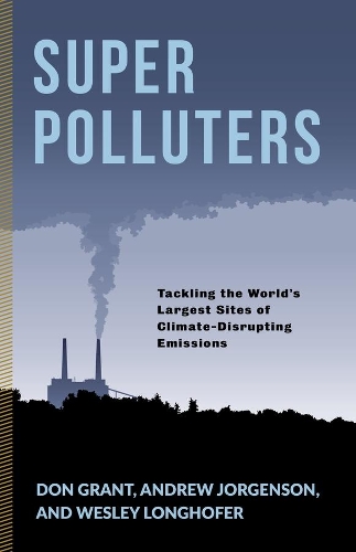 Паперова книга «Super Polluters: Tackling the World’s Largest Sites of Climate-Disrupting Emissions», авторів Ендрю Йоргенсон, Дон Грант, Веслі Лонгхофер - фото №1