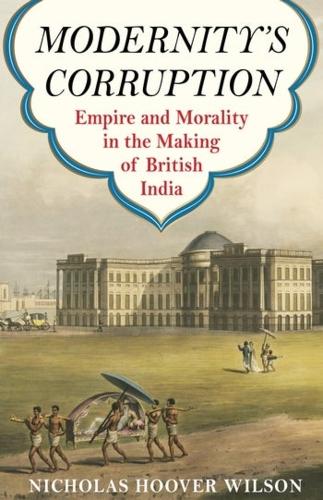 Бумажная книга «Modernity's Corruption: Empire and Morality in the Making of British India», автор Николас Хувер Уилсон - фото №1