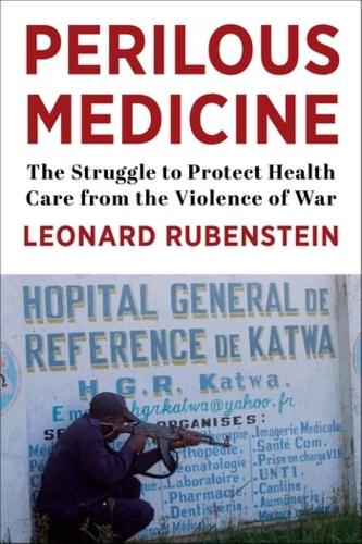 Паперова книга «Perilous Medicine: The Struggle to Protect Health Care from the Violence of War», автор Леонард Рубенштейн - фото №1