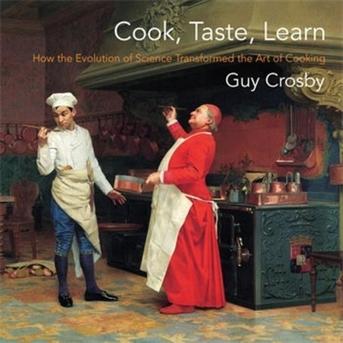 Бумажная книга «Cook, Taste, Learn: How the Evolution of Science Transformed the Art of Cooking», автор Гай Кросби - фото №1