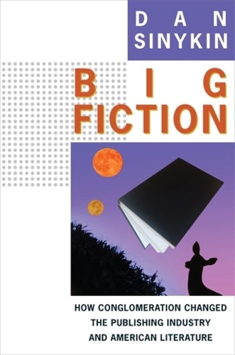 Бумажная книга «Big Fiction: How Conglomeration Changed the Publishing Industry and American Literature», автор Дэн Синикин - фото №1