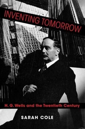 Бумажная книга «Inventing Tomorrow: H. G. Wells and the Twentieth Century», автор Сара Коул - фото №1