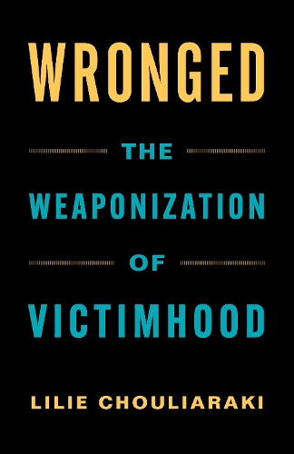 Паперова книга «Wronged: The Weaponization of Victimhood», автор Лілі Чульяракі - фото №1