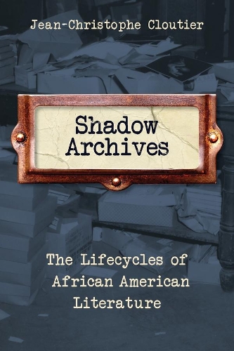 Бумажная книга «Shadow Archives: The Lifecycles of African American Literature», автор Жан-Кристоф Клутье - фото №1