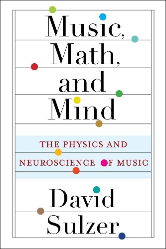 Бумажная книга «Music, Math, and Mind: The Physics and Neuroscience of Music», автор Дэвид Сульцер - фото №1