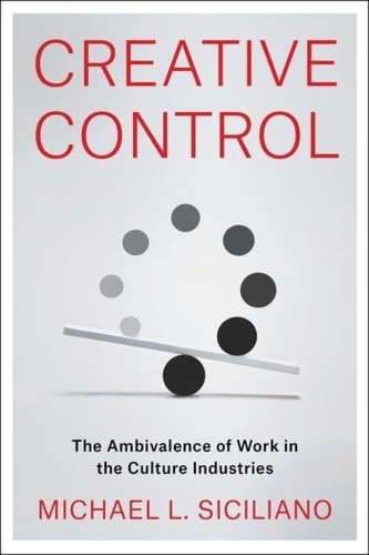 Бумажная книга «Creative Control: The Ambivalence of Work in the Culture Industries», автор Майкл Л. Сицилиано - фото №1