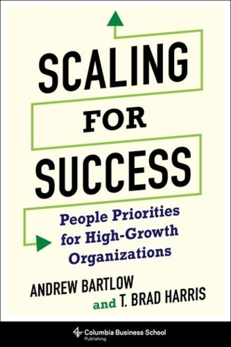 Бумажная книга «Scaling for Success: People Priorities for High-Growth Organizations», авторов Эндрю К. Бартлоу, Т. Брэд Харрис - фото №1