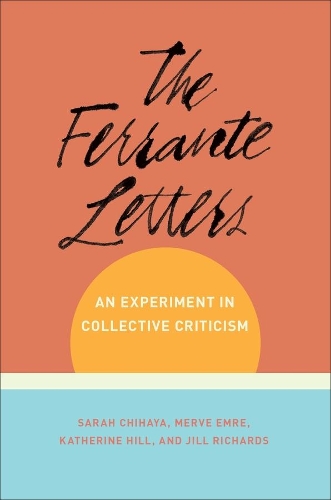 Бумажная книга «The Ferrante Letters: An Experiment in Collective Criticism», авторов Джуно Джилл Ричардс, Мерве Эмре, Сара Чихайя - фото №1