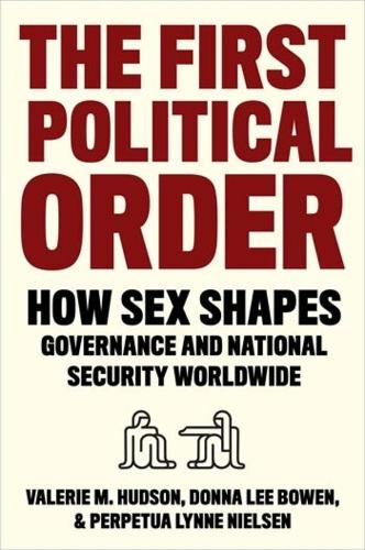 Бумажная книга «The First Political Order: How Sex Shapes Governance and National Security Worldwide», авторов Донна Ли Боуэн, Перпетуя Линн Нильсен, Валери Хадсон - фото №1
